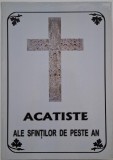 Acatiste ale Sfintilor: Carte Crestina Ortodoxa - Rugaciuni si Vieti Sfinte