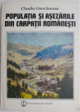 Populatia si asezarile din Carpatii romanesti &ndash; Claudiu Giurcaneanu (putin uzata)