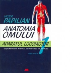 Anatomia Omului, Vol. 1 Aparatul Locomotor - Victor Papilian
