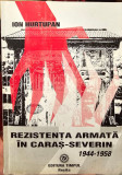 REZISTENTA ARMATA ANTICOMUNISTA IN CARAS SEVERIN 1944-1958 ION HURTUPAN 2000 240
