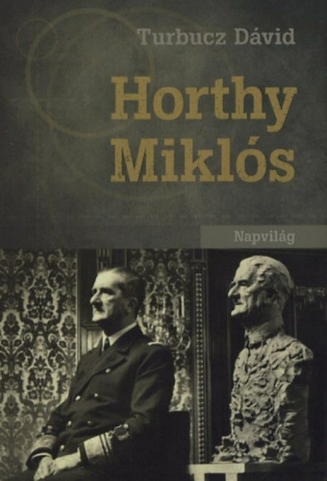 Horthy Mikl&oacute;s - Turbucz D&aacute;vid