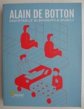 Desfatarile si mahnirile muncii - Alain de Botton - Carte