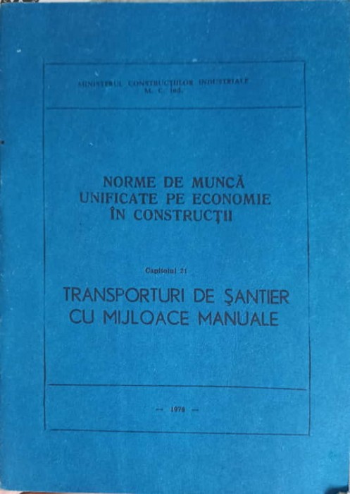 NORME DE MUNCA UNIFICATE PE ECONOMIE IN CONSTRUCTII CAP.21 TRANSPORTURI DE SANTIER CU MIJLOACE MANUALE-COLE-249651
