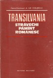 General-locotenent dr. Ilie Ceausescu - Transilvania, stravechi pamant romanesc