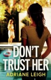 Don't Trust Her: A gripping and unputdownable psychological thriller