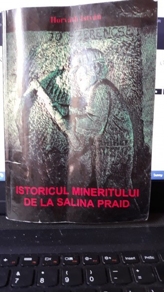 Istoricul Mineritului De La Salina Praid - Horvath Istvan