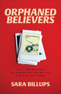 Orphaned Believers: How a Generation of Christian Exiles Can Find the Way Home foto