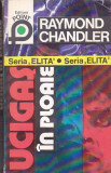 RAYMOND CHANDLER - UCIGAS IN PLOAIE