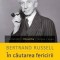 IN CAUTAREA FERICIRII - BERTRAND RUSSEL