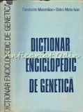 Dictionar Enciclopedic De Genetica - Constantin Maximilian, Doina Maria Ioan