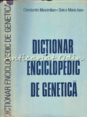 Dictionar Enciclopedic De Genetica - Constantin Maximilian, Doina Maria Ioan