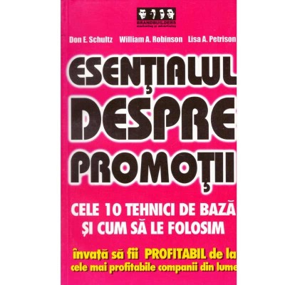 Don E. Schultz, William A. Robinson, Lisa A. Petrison - Esentialul despre promotii - cele 10 tehnici de baza si cum sa le folosi foto