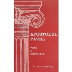 Apostolul Pavel. Viata si epistolele - Luca Sezonov
