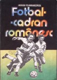 Fotbal - Cadran Romanesc, Mihai Flamaropol, Editura Sport-Turism, 1986, 206 pagini, Stare Buna, Carte Sport