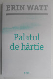 PALATUL DE HARTIE - AL TREILEA VOLUM DIN SERIA FAMILIA ROYAL de ERIN WATT , 2018