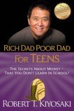 Rich Dad Poor Dad for Teens: The Secrets about Money--That You Don&#039;t Learn in School!