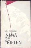 Inima de Prieten - E. Kazakevici, carte romana, editura Cartea Rusa, 1957, necartonata, stare acceptabila