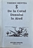 DE LA COTUL DONULUI LA AIUD TIBERIU HENTEA 1996 180 PAGINI VETERAN DE RAZBOI DETINUT POLITIC LEGIONAR LEGIONARI GARDA DE FIER LEGIUNEA ARHANGHELUL M
