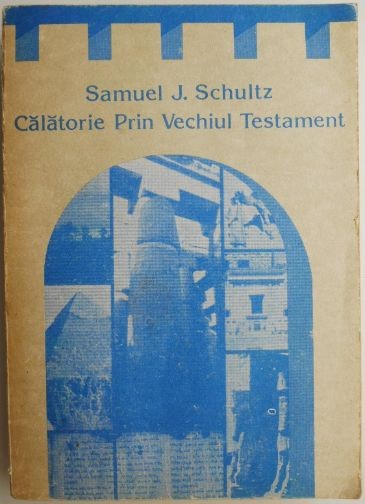 Calatorie prin Vechiul Testament &ndash; Samuel J. Schultz (putin uzata)