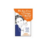 We Are Free to Change the World: Hannah Arendt's Lessons in Love and Disobedience