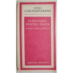 Pledoarie pentru viata &ndash; Albert Szent-Gyorgyi