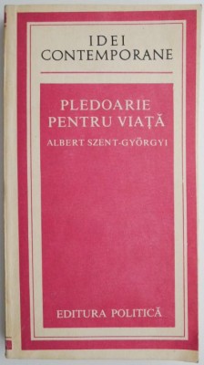 Pledoarie pentru viata &amp;ndash; Albert Szent-Gyorgyi foto