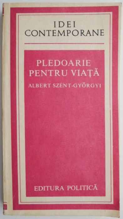 Pledoarie pentru viata &ndash; Albert Szent-Gyorgyi