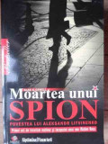 Moartea Unui Spion Povestea Lui Aleksandr Litvinenco - Alan S. Cowell ,526018, Litera