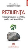 Rezilienta. Calea spre succes si echilibru pentru copii si parintii lor - Georgeta Panisoara - Polirom