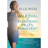 Pale&oacute;val az eg&eacute;szs&eacute;ges pajzsmirigy&eacute;rt - Szerezd vissza az eg&eacute;szs&eacute;ged, &eacute;s szabadulj meg a makacs pluszkil&oacute;kt&oacute;l! - Elle Russ