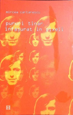 PURURI TANAR, INFASURAT IN PIXELI-MIRCEA CARTARESCU-262193 foto