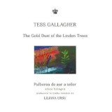 Pulberea de aur a teilor. The gold dust of the linden trees. Editie bilingva/Tess Gallagher