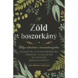 A z&ouml;ld boszork&aacute;ny - Teljes &uacute;tmutat&oacute; a term&eacute;szetm&aacute;gi&aacute;hoz - Arin Murphy-Hiscock