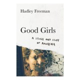 Good Girls A Story and Study of Anorexia