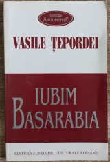 Iubim Basarabia - Vasile Tepordei