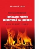 Proiectarea constructiilor. Instalatii pentru securitatea la incendiu. Ghid proiect tehnic - Marius Dorin Lulea