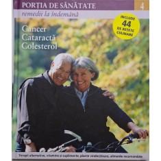 Portia de sanatate 4. Remedii la indemana. Cancer. Cataracta. Colesterol