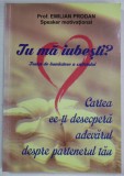TU MA IUBESTI ? TRATAT DE BUNASTARE A SUFLETULUI de EMILIAN PRODAN , CARTEA CE- TI DESCOPERA ADEVARUL DESPRE PARTENERUL TAU , 2018