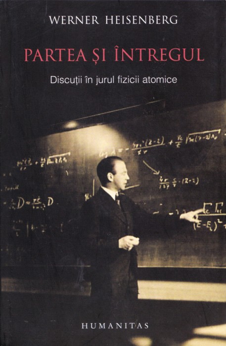 AS - WERNER HEISENBERG - PARTEA SI INTUNERICUL DISCUTII IN JURUL FIZICII ATOMICE