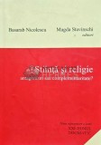 Stiinta si religie. Antagonism sau complementaritate? - 2002 - Magda Stavinschi (AH54)