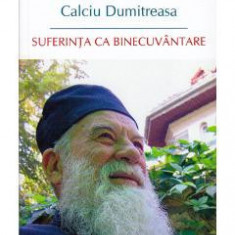 Suferinta ca binecuvantare - Parintele Gheorghe Calciu Dumitreasa