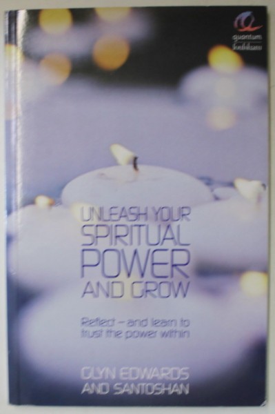 UNLEASH THE SPIRITUAL POWER AND GROW by GLYN EDWARDS and SANTOSHAN , 2007
