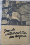 Cumpara ieftin CRIMELE CONTRAREVOLUTIEI DIN UNGARIA: RELATARILE UNOR MARTORI OCULARI (1956)