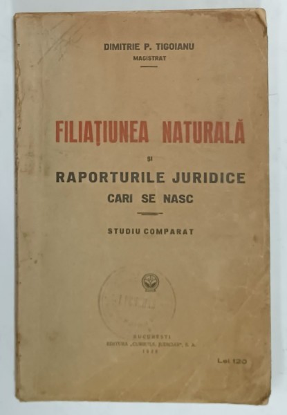 FILIATIUNEA NATURALA SI RAPORTURILE JURIDICE CARI SE NASC , STUDIU COMPARAT de DIMITRIE P. TIGOIANU , 1928