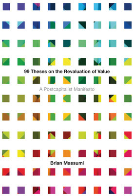 99 Theses on the Revaluation of Value: A Postcapitalist Manifesto