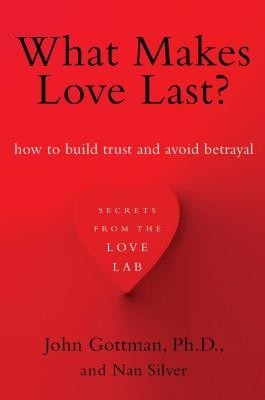 What Makes Love Last?: How to Build Trust and Avoid Betrayal foto