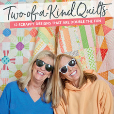 Two-Of-A-Kind Quilts: 12 Scrappy Designs That Are Double the Fun