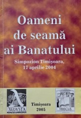 Oameni de seama ai Banatului. Simpozion Timisoara, 17 aprilie 2004