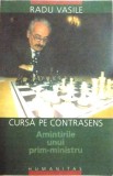 Radu Vasile - Cursa pe Contrasens. Amintirile unui Prim-Ministru