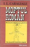 Moftul Roman Ion Luca Caragiale Editura Moldova 1991 Carti Literatura Romana Clasica Editie Buna Coperta Cartonata